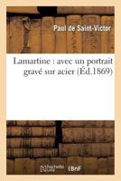 Lamartine: Avec Un Portrait Grava(c) Sur Acier 2012465137 Book Cover