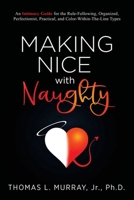 Making Nice with Naughty: An Intimacy Guide for the Rule-Following, Organized, Perfectionist, Practical, and Color-Within-The-Line Types 0578271389 Book Cover