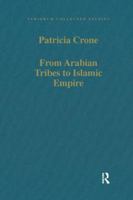 From Arabian Tribes to Islamic Empire: Army, State and Society in the Near East C.600-850 0754659259 Book Cover