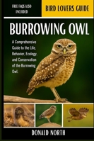 BURROWING OWL: A Comprehensive Guide to the Life, Behavior, Ecology, and Conservation of the Burrowing Owl. B0G4H9PCR7 Book Cover