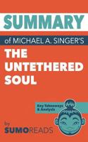 Summary of Michael A. Singer's The Untethered Soul: Key Takeaways & Analysis 154892427X Book Cover