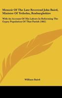 Memoir Of The Late Reverend John Baird, Minister Of Yetholm, Roxburghshire: With An Account Of His Labors In Reforming The Gypsy Population Of That Parish 1164832107 Book Cover