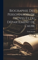 Biographie Des Personnages De Troyes Et Du Département De L'aube 1021765694 Book Cover