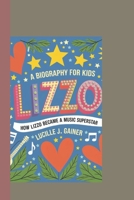 Lizzo: ‘A Biography for Kids: How Lizzo Became a Music Superstar.’ B0F1KVSGLB Book Cover