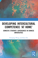 Developing Intercultural Competence 'at Home': Domestic Students' Experiences in Chinese Universities 1032598204 Book Cover