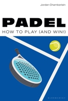 Padel : How to Play (and Win!) 1399432540 Book Cover
