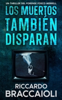 Los Muertos También Disparan: Un Thriller Policíaco del Forense Fosco Merrell (Serie Forense, investigación y misterio en Akeron City.) (Spanish Edition) B0DG4QDXW9 Book Cover