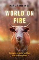 World on Fire: Humans, Animals, and the Future of the Planet 0197541895 Book Cover