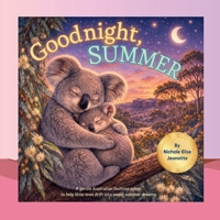 Goodnight Summer: Baby Animals of Australia Settle Down to Sleep (Good Night Seasons) B0H2LZCJ1J Book Cover