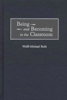 Being and Becoming in the Classroom: (Issues in Curriculum Theory, Policy, and Research) 1567506704 Book Cover