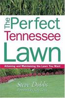 The Perfect Tennessee Lawn: Attaining and Maintaining the Lawn You Want (Creating and Maintaining the Perfect Lawn) 1930604696 Book Cover