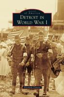 Detroit in World War I 1467114693 Book Cover