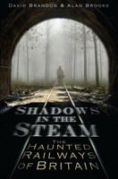 Shadows in the Steam: The Haunted Railways of Britain 075245224X Book Cover