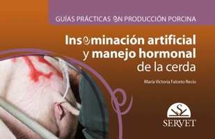 Guías prácticas en producción porcina. Inseminación artificial y manejo hormonal de la cerda (Spanish Edition) 8417225773 Book Cover