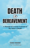 Death & Bereavement: A Memoir of Lessons Learned at My Sister’s Death B0GTYRMTQF Book Cover