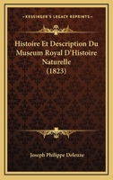Histoire Et Description Du Musa(c)Um Royal D'Histoire Naturelle, (A0/00d.1823) 1166780430 Book Cover
