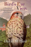 Bird's Eye View: A Practical Compendium for Bird-Lovers 1550651196 Book Cover