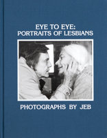 Eye to eye: Portraits of lesbians 0960317600 Book Cover