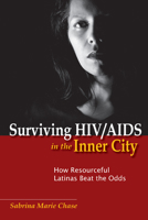 Surviving HIV/AIDS in the Inner City: How Resourceful Latinas Beat the Odds 0813553555 Book Cover