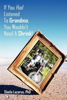 If You Had Listened to Grandma, You Wouldn't Need a Shrink! 1456767356 Book Cover