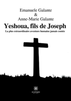 Yeshoua, fils de Joseph: La plus extraordinaire aventure humaine jamais contée B0BS8VJ93J Book Cover