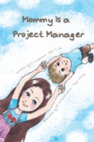 Mommy Is a Project Manager 1951486005 Book Cover