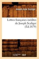 Lettres Franaaises Ina(c)Dites de Joseph Scaliger (A0/00d.1879) 1021347639 Book Cover