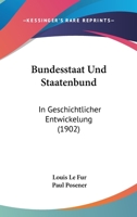 Bundesstaat Und Staatenbund: In Geschichtlicher Entwickelung (1902) 1019097787 Book Cover