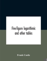 Five-figure Logarithmic and Other Tables 9354188338 Book Cover