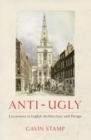 Anti-Ugly: Excursions in English Architecture and Design 1781311234 Book Cover