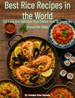 Best Rice Recipes in the World: 120 Easy and Delicious Rice Dishes from 10 Countries Around the Globe B0FPMHKQPD Book Cover