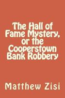 The Hall of Fame Mystery, or the Cooperstown Bank Robbery 1490323163 Book Cover