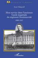 Mon service dans l'ancienne Garde impériale du régiment Semionovski: 1905-1917 (Histoire de la Défense) (French Edition) 2343133417 Book Cover