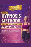 PROVEN HYPNOSIS METHODS FOR LASTING WEIGHT LOSS IN WOMEN 50+: DAILY PRACTICES AND OUTCOME METRICS TO REDUCE BELLY FAT AND SUPPORT HORMONAL BALANCE IN JUST 21 DAYS B0GXV2MYCW Book Cover