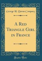 A Red Triangle Girl in France (Classic Reprint) 0483728942 Book Cover