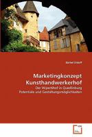 Marketingkonzept Kunsthandwerkerhof: Der Wipertihof in Quedlinburg Potentiale und Gestaltungsmöglichkeiten 3639328213 Book Cover