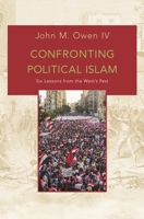 Confronting Political Islam: Six Lessons from the West's Past 0691173109 Book Cover