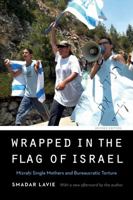 Wrapped in the Flag of Israel: Mizrahi Single Mothers and Bureaucratic Torture 1782382224 Book Cover