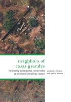The Neighbors of Casas Grandes: Medio Period Communities of Northwestern Chihuahua 0816555958 Book Cover