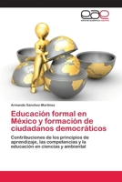 Educacion Formal En Mexico y Formacion de Ciudadanos Democraticos 3659060119 Book Cover