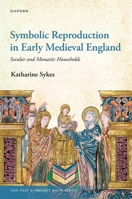 Symbolic Reproduction in Early Medieval England: Secular and Monastic Households 019284475X Book Cover