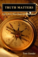 Truth Matters: Life’s Five Most Important Questions 146095503X Book Cover