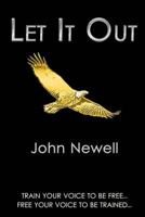 Let It Out: Train your voice to be free. Free your voice to be trained. 0992007801 Book Cover