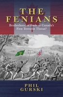 The Fenians: Brotherhood of Fools or Canada's First Terrorist Threat? 1998501817 Book Cover
