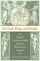 For God, King, and People: Forging Commonwealth Bonds in Renaissance Virginia 1469618028 Book Cover