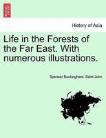 Life in the Forests of the Far East. With numerous illustrations. 1241160120 Book Cover