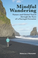 Mindful Wandering: Nature and Global Travel through the Eyes of a Farmgirl Scientist 1736498649 Book Cover