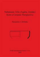 Nabataean Aila (Aqaba, Jordan) from a Ceramic Perspective: Local and Intra-Regional Trade in Aqaba Ware During the First and Second Centuries Ad: Evid (Bar International Series) 1841714941 Book Cover