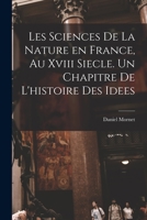 Les Sciences De La Nature En France, Au Xvii Ie Siècle; Un Chapitre De L'histoire Des Idées 1017210799 Book Cover