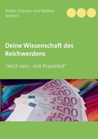 Deine Wissenschaft des Reichwerdens: nach Wallace D. Wattles 3752898402 Book Cover